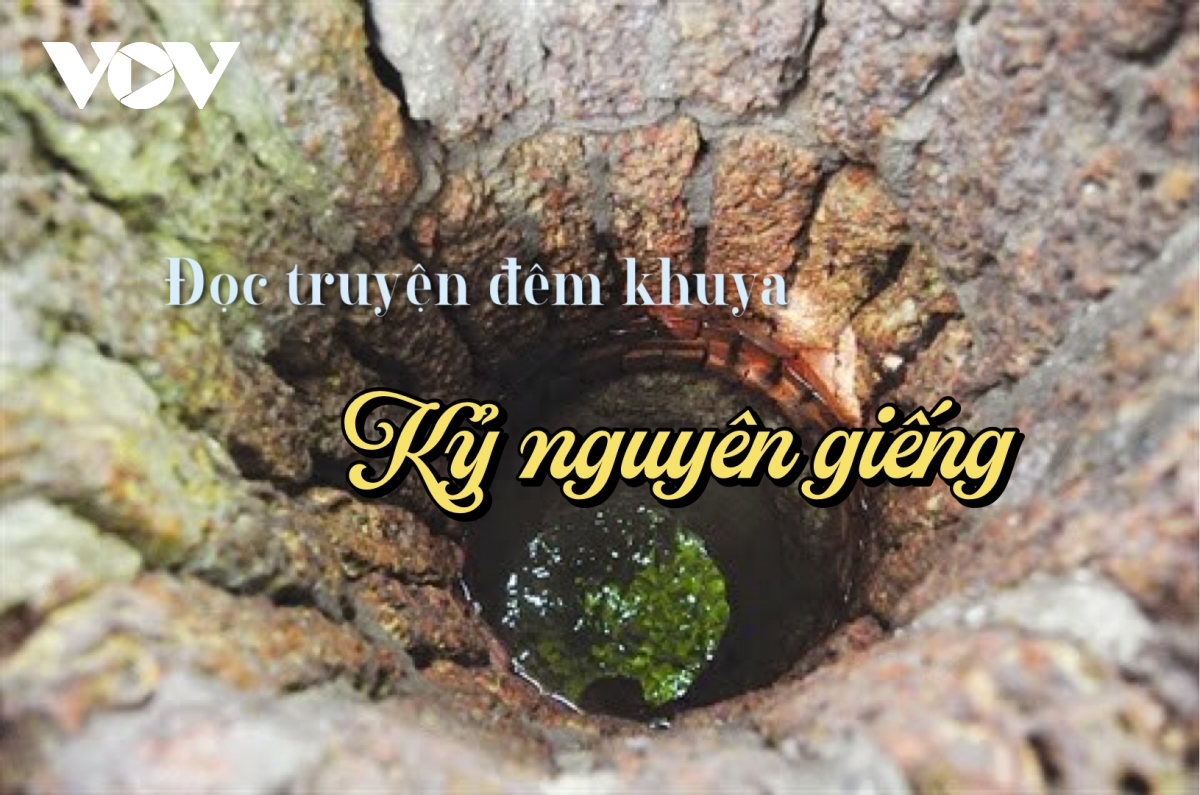 Truyện ngắn "Kỷ nguyên giếng": Cõi mộng - thực của kiếp người